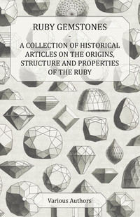 صورة الغلاف: Ruby Gemstones - A Collection of Historical Articles on the Origins, Structure and Properties of the Ruby 9781447420453