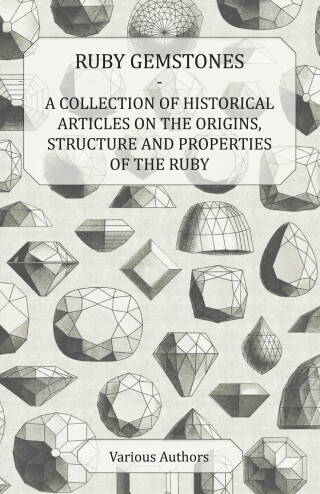 Cover image: Ruby Gemstones - A Collection of Historical Articles on the Origins, Structure and Properties of the Ruby 9781447420453