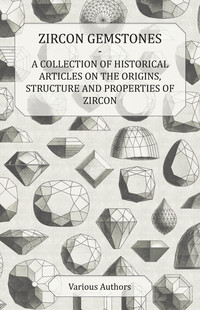 Imagen de portada: Zircon Gemstones - A Collection of Historical Articles on the Origins, Structure and Properties of Zircon 9781447420569