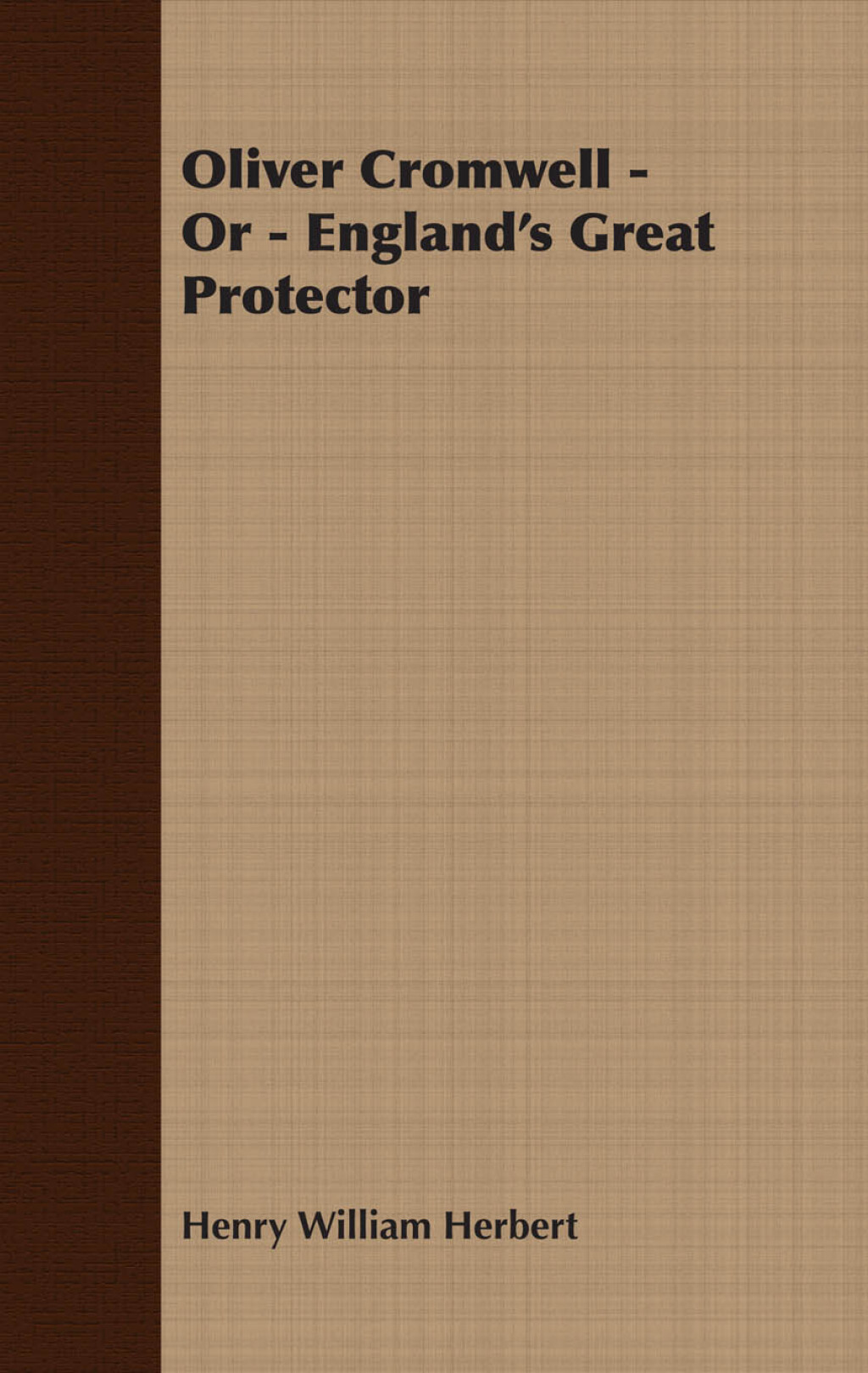 Oliver Cromwell; Or, England’s Great Protector