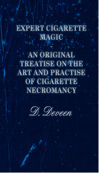 Imagen de portada: Expert Cigarette Magic - An Original Treatise on the Art and Practise of Cigarette Necromancy 9781445503646
