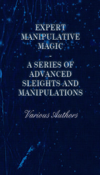 Omslagafbeelding: Expert Manipulative Magic - A Series of Advanced Sleights and Manipulations 9781445525341