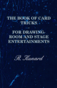 Imagen de portada: The Book of Card Tricks - For Drawing-Room and Stage Entertainments 9781446508770