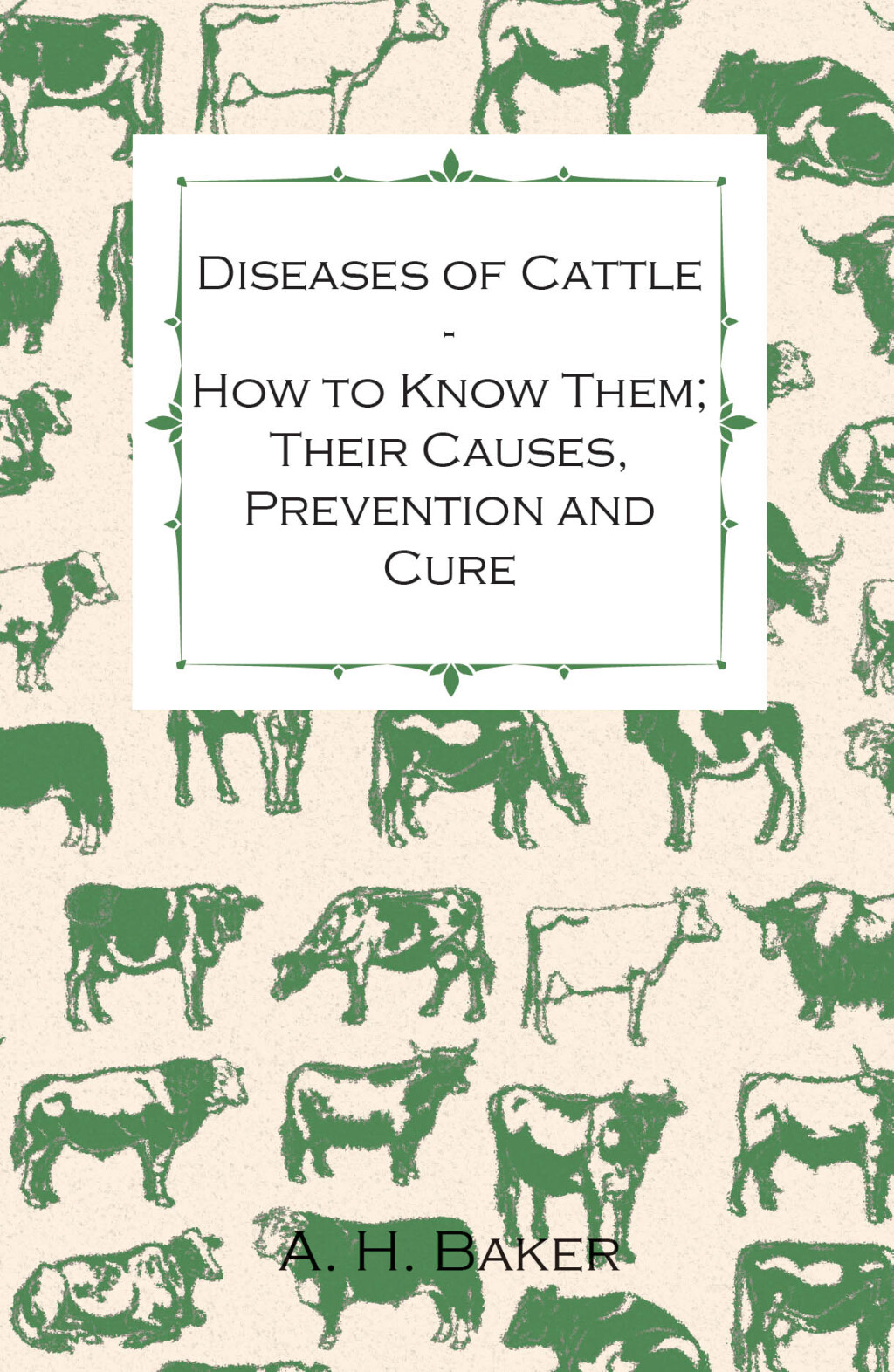 Diseases of Cattle – How to Know Them; Their Causes, Prevention and Cure – Containing Extracts from Livestock for the Farmer and Stock Owner