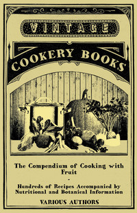 صورة الغلاف: The Compendium of Cooking with Fruit - Hundreds of Recipes Accompanied by Nutritional and Botanical Information 9781447407799