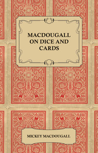 صورة الغلاف: Macdougall on Dice and Cards - Modern Rules, Odds, Hints and Warnings for Craps, Poker, Gin Rummy and Blackjack 9781447421498