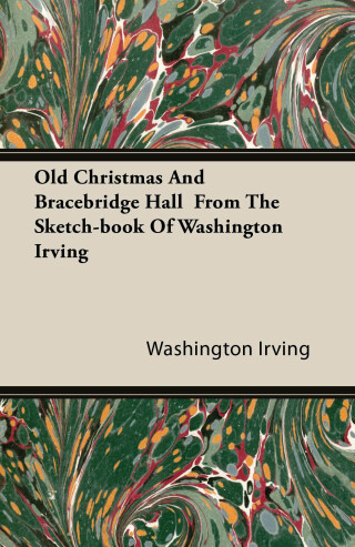 Cover image: Old Christmas and Bracebridge Hall from the Sketch-book of Washington Irving 9781444678598