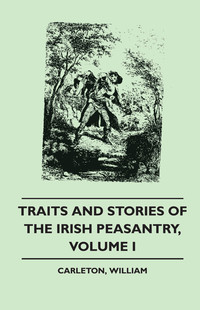 Cover image: Traits and Stories of the Irish Peasantry - Volume I. 9781445508498