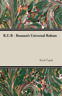 صورة الغلاف: R.U.R. - Rossum's Universal Robots 9781473316225