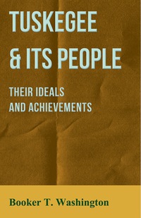 Imagen de portada: Tuskegee & Its People - Their Ideals and Achievements 9781473323643