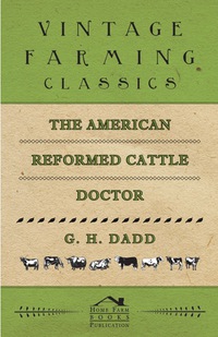 Omslagafbeelding: The American Reformed Cattle Doctor - Containing the Necessary Information for Preserving the Health and Curing the Diseases of: 9781473324190