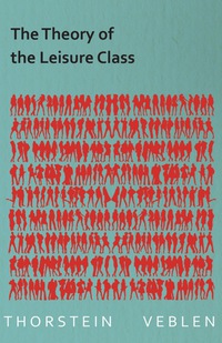 Omslagafbeelding: The Theory of the Leisure Class (Essential Economics Series: Celebrated Economists) 9781473324329