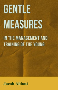 Immagine di copertina: Gentle Measures in the Management and Training of the Young 9781473323964