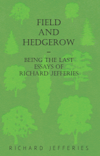 Imagen de portada: Field and Hedgerow - Being the Last Essays of Richard Jefferies 9781473324053