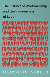 Titelbild: The Instinct of Workmanship and the Irksomeness of Labor 9781473324152