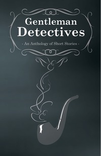 Omslagafbeelding: Gentlemen Detectives - An Anthology of Short Stories 9781473311251
