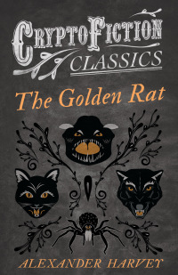 Cover image: The Golden Rat (Cryptofiction Classics - Weird Tales of Strange Creatures) 9781473307568