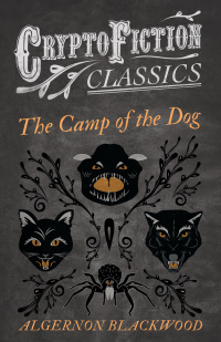 Cover image: The Camp of the Dog (Cryptofiction Classics - Weird Tales of Strange Creatures) 9781473307605