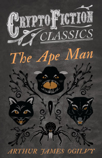 Cover image: The Ape Man (Cryptofiction Classics - Weird Tales of Strange Creatures) 9781473307674