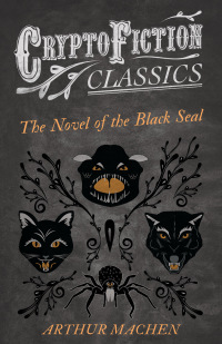 Omslagafbeelding: The Novel of the Black Seal (Cryptofiction Classics - Weird Tales of Strange Creatures) 9781473307681