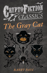 Titelbild: The Gray Cat (Cryptofiction Classics - Weird Tales of Strange Creatures) 9781473307711