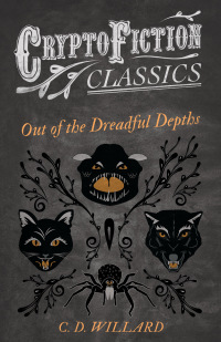 Omslagafbeelding: Out of the Dreadful Depths (Cryptofiction Classics - Weird Tales of Strange Creatures) 9781473307735