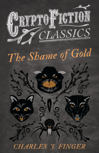 Immagine di copertina: The Shame of Gold (Cryptofiction Classics - Weird Tales of Strange Creatures) 9781473307766