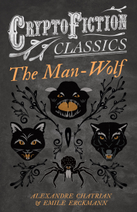 Omslagafbeelding: The Man-Wolf (Cryptofiction Classics - Weird Tales of Strange Creatures) 9781473307858