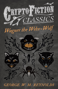 Imagen de portada: Wagner the Wehr-Wolf (Cryptofiction Classics - Weird Tales of Strange Creatures) 9781473307926