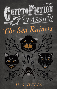 Imagen de portada: The Sea Raiders (Cryptofiction Classics - Weird Tales of Strange Creatures) 9781473307964