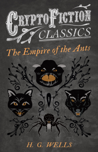 Immagine di copertina: The Empire of the Ants (Cryptofiction Classics - Weird Tales of Strange Creatures) 9781473308015