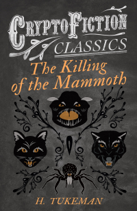 Imagen de portada: The Killing of the Mammoth (Cryptofiction Classics - Weird Tales of Strange Creatures) 9781473308022