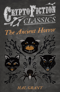 Cover image: The Ancient Horror (Cryptofiction Classics - Weird Tales of Strange Creatures) 9781473308039
