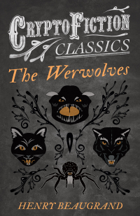 Cover image: "The Werwolves" (Cryptofiction Classics - Weird Tales of Strange Creatures) 9781473308053