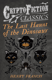 Omslagafbeelding: The Last Haunt of the Dinosaur (Cryptofiction Classics - Weird Tales of Strange Creatures) 9781473308060