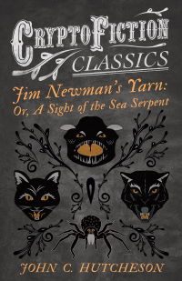 Omslagafbeelding: Jim Newmanâ€™s Yarn: Or, A Sight of the Sea Serpent (Cryptofiction Classics - Weird Tales of Strange Creatures) 9781473308114