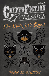 Cover image: The Biologist's Quest (Cryptofiction Classics - Weird Tales of Strange Creatures) 9781473308121