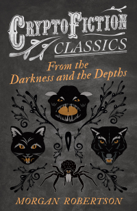 Omslagafbeelding: From the Darkness and the Depths (Cryptofiction Classics - Weird Tales of Strange Creatures) 9781473308145
