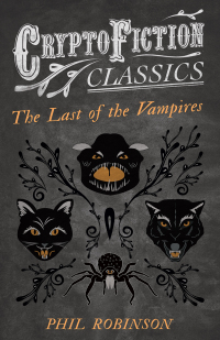 表紙画像: The Last of the Vampires (Cryptofiction Classics - Weird Tales of Strange Creatures) 9781473308169