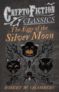 Omslagafbeelding: The Eggs of the Silver Moon (Cryptofiction Classics - Weird Tales of Strange Creatures) 9781473308220