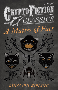 Cover image: A Matter of Fact (Cryptofiction Classics - Weird Tales of Strange Creatures) 9781473308244