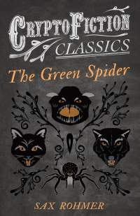 Imagen de portada: The Green Spider (Cryptofiction Classics - Weird Tales of Strange Creatures) 9781473308299