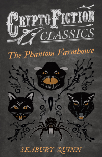 Titelbild: The Phantom Farmhouse (Cryptofiction Classics - Weird Tales of Strange Creatures) 9781473308312