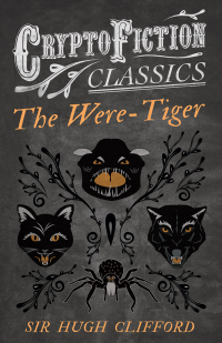 Titelbild: The Were-Tiger (Cryptofiction Classics - Weird Tales of Strange Creatures) 9781473308329