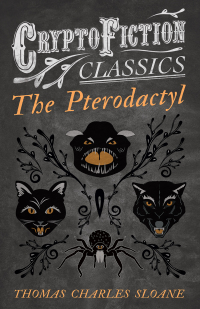 Cover image: The Pterodactyl (Cryptofiction Classics - Weird Tales of Strange Creatures) 9781473308336