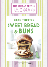 Cover image: Great British Bake Off – Bake it Better (No.7): Sweet Bread & Buns 9781473615557