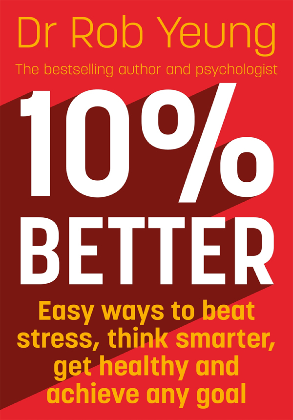 10% Better Easy ways to beat stress, think smarter, get healthy and achieve any goal