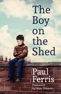 Cover image: The Boy on the Shed:A remarkable sporting memoir with a foreword by Alan Shearer 9781473666740