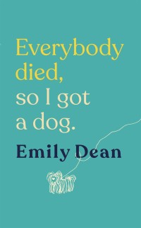Cover image: Everybody Died, So I Got a Dog 9781473671393
