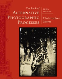 Cover image: The Book of Alternative Photographic Processes 3rd edition 9781285089317